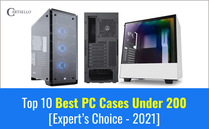 Top 10 Best PC Cases Under 200 [Expert’s Choice - 2022]
