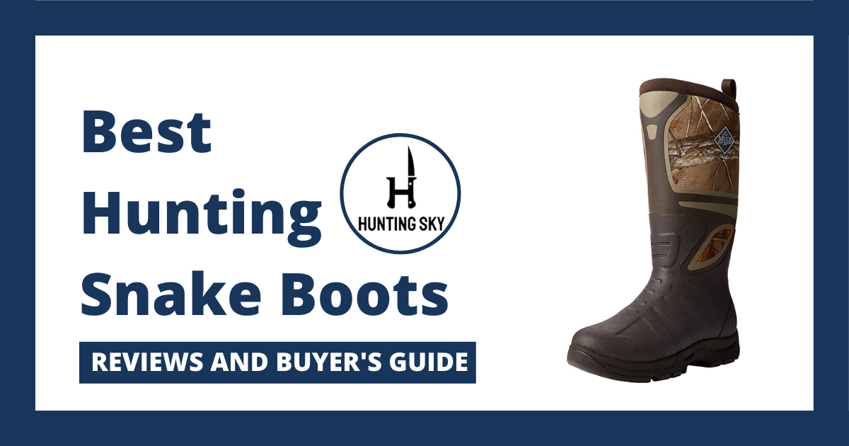 Top 7 Best Hunting Snake Boots: Reviews and Guidelines 2022