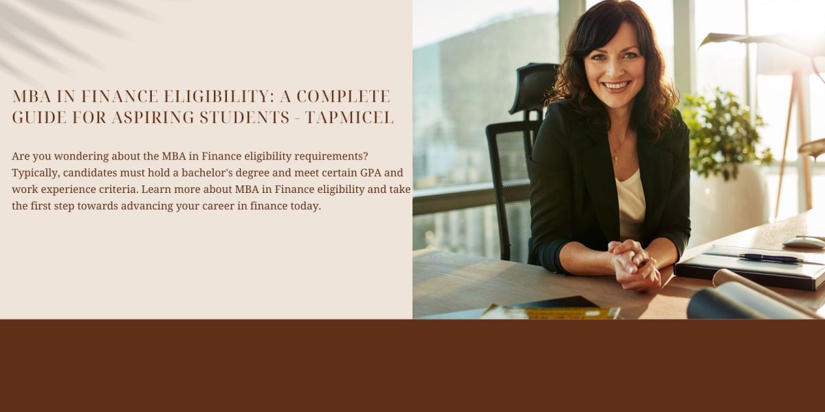 MBA in Finance Eligibility: A Complete Guide for Aspiring Students - TAPMICEL