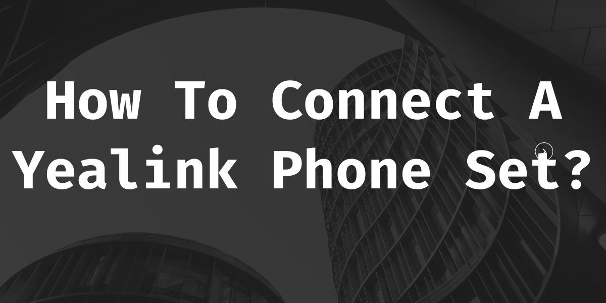 How to connect a Yealink phone set?