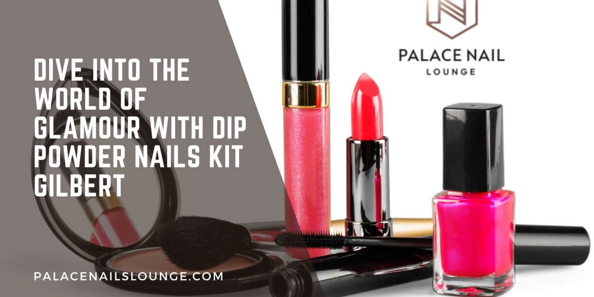 Dive into the World of Glamour with Dip Powder Nails Kit Gilbert