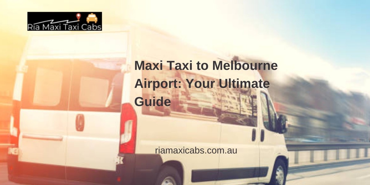 Maxi Taxi to Melbourne Airport: Your Ultimate Guide