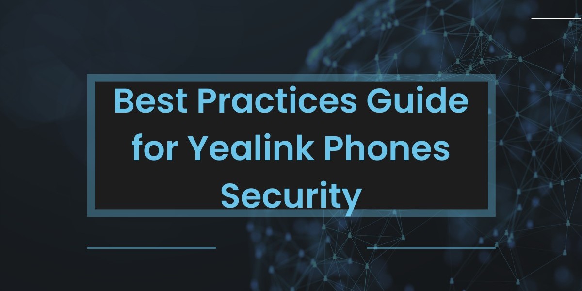 Best Practices Guide for Yealink Phones Security