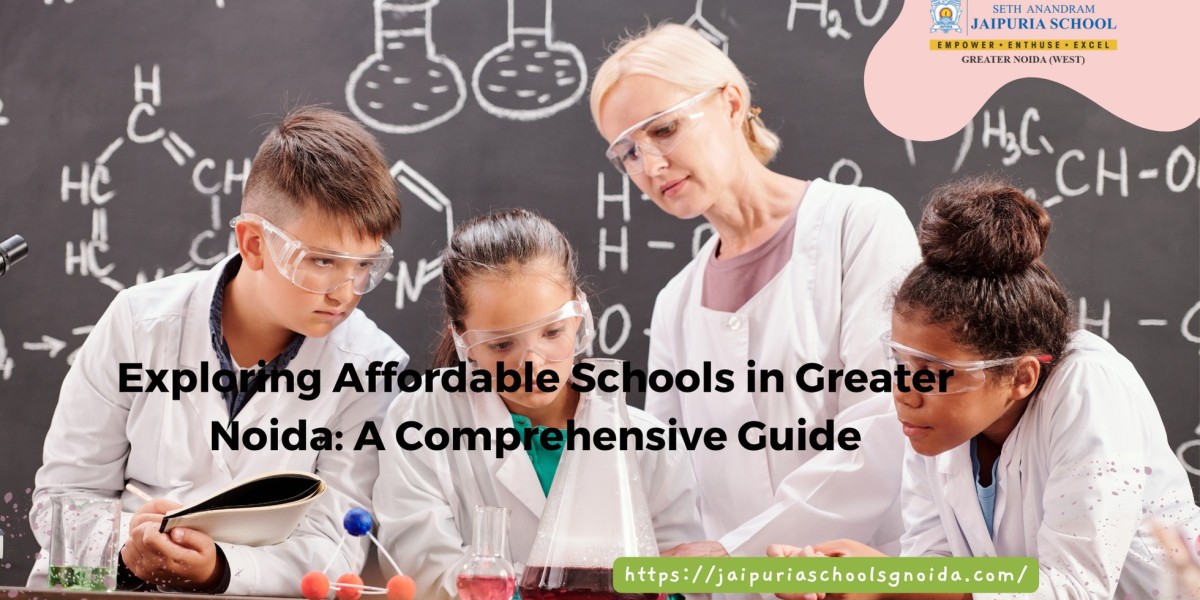 Exploring Affordable Schools in Greater Noida: A Comprehensive Guide