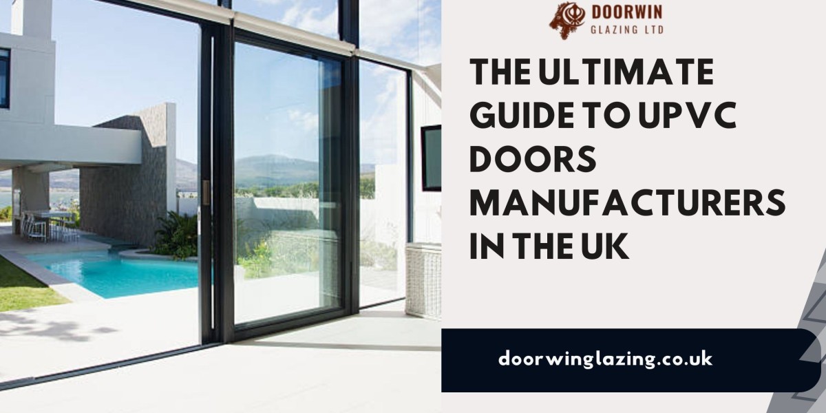 The Ultimate Guide to UPVC Doors Manufacturers in the UK