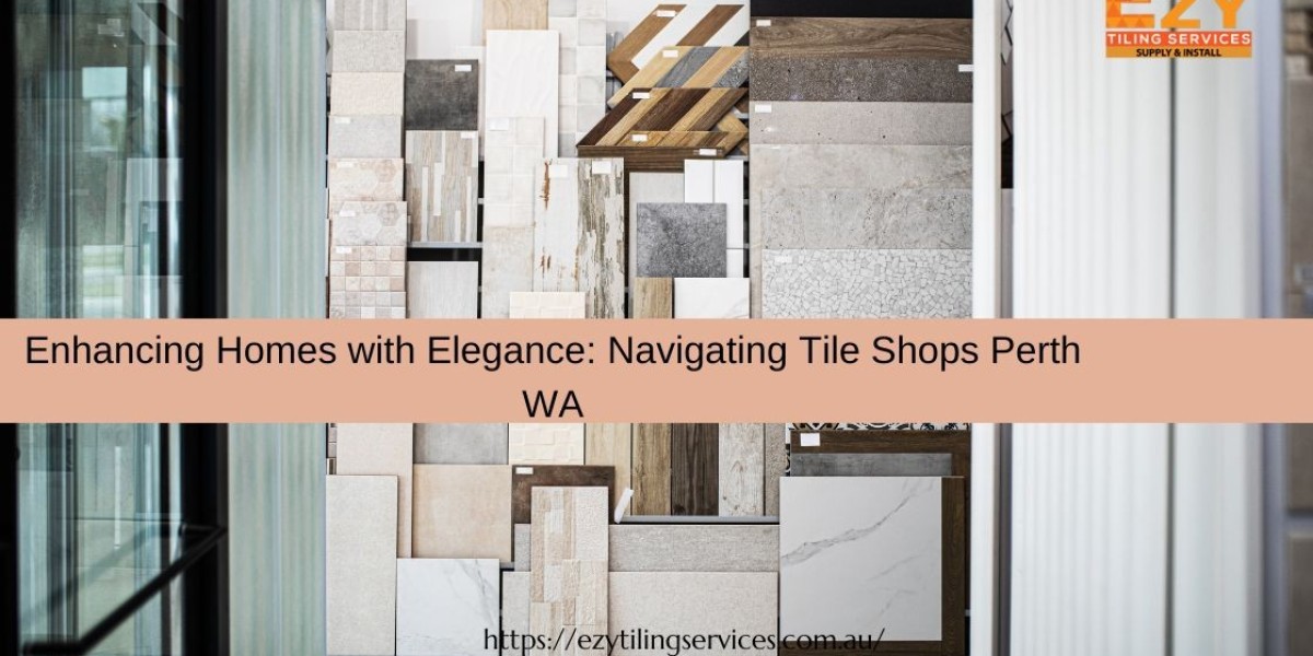 Enhancing Homes with Elegance: Navigating Tile Shops Perth WA