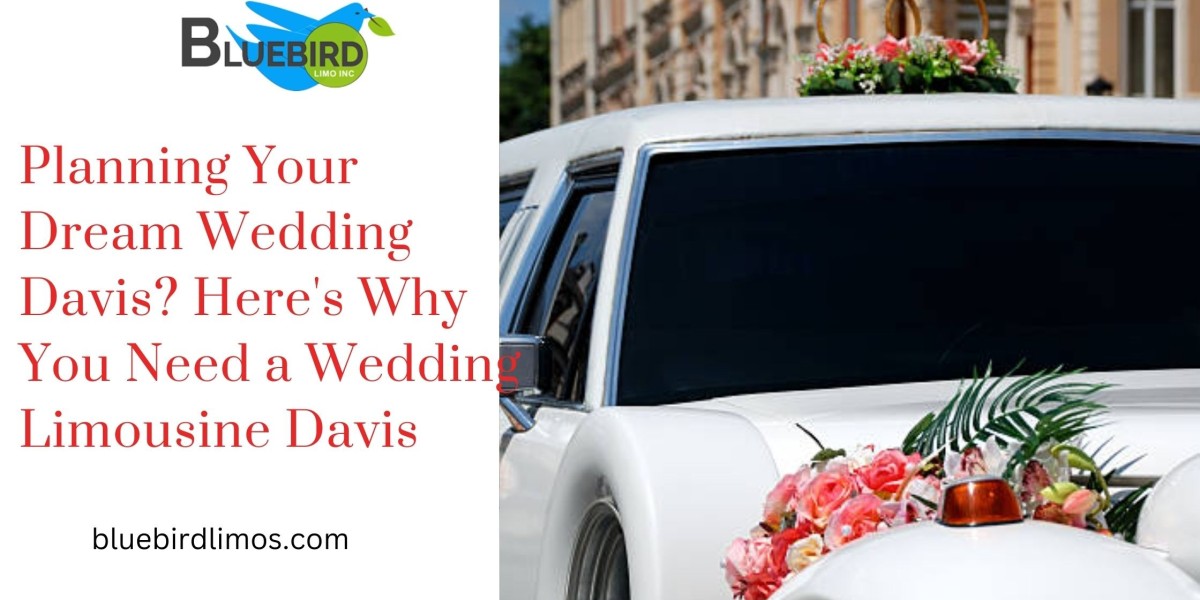 Planning Your Dream Wedding Davis? Here's Why You Need a Wedding Limousine Davis