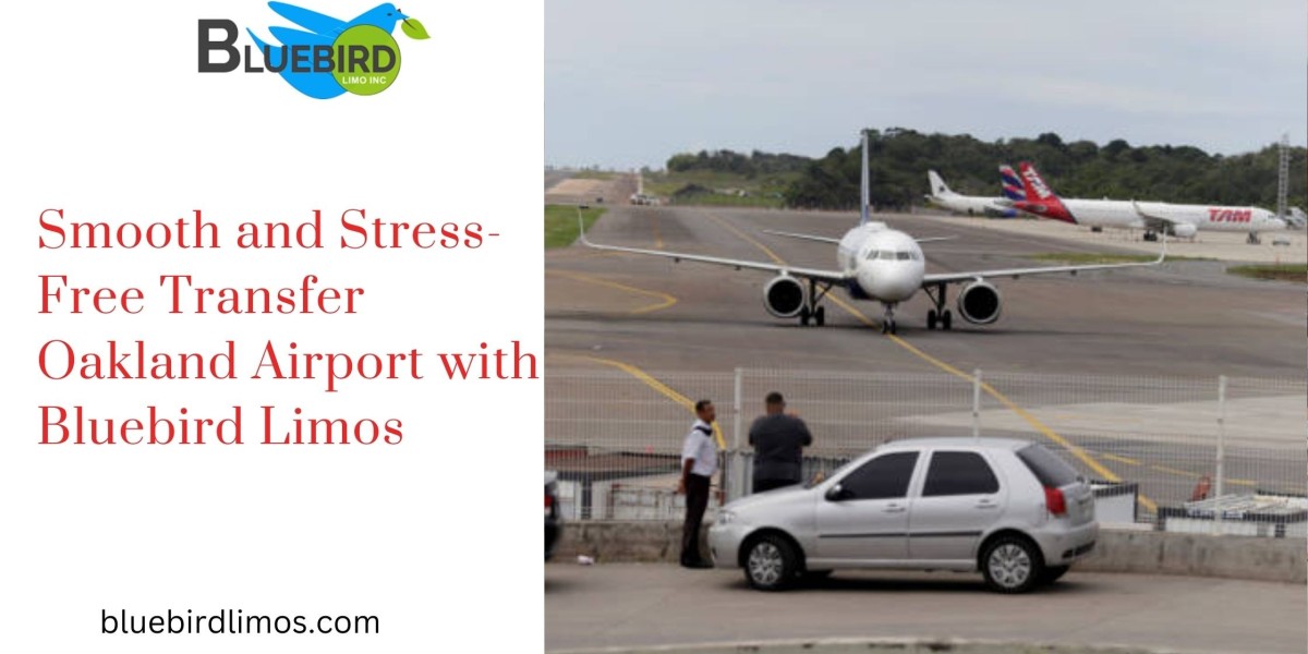 Smooth and Stress-Free Transfer Oakland Airport with Bluebird Limos