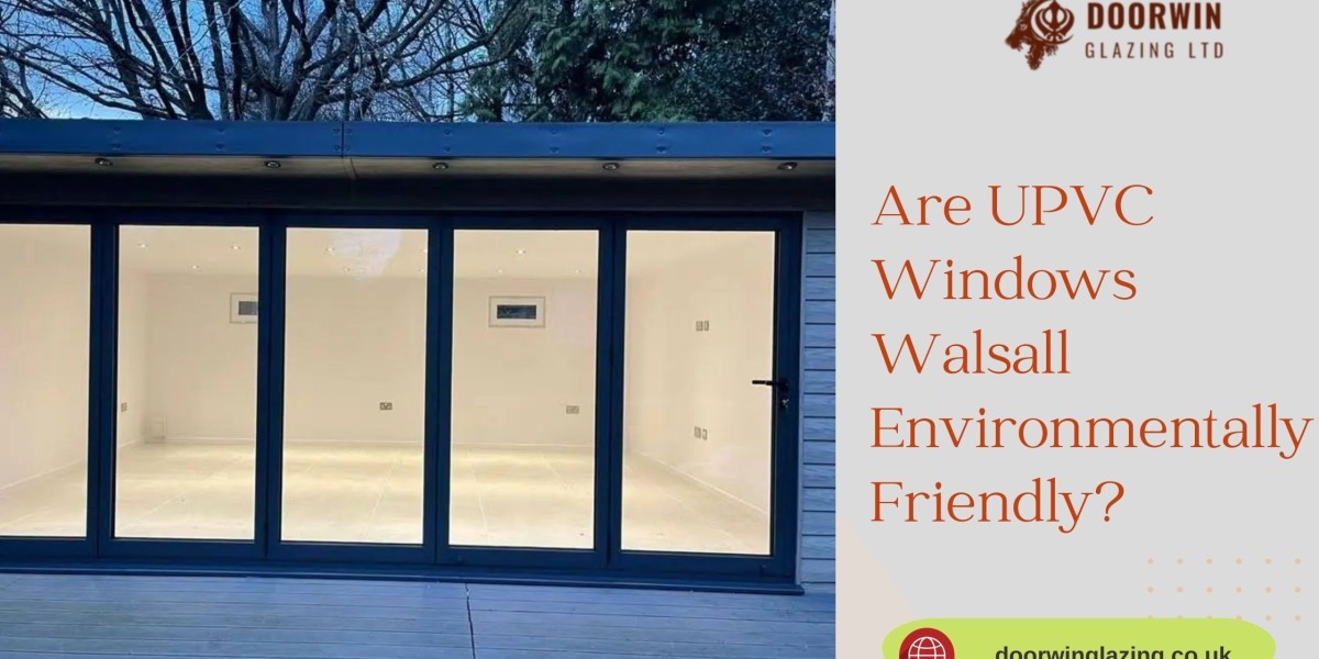 Are UPVC Windows Walsall Environmentally Friendly?