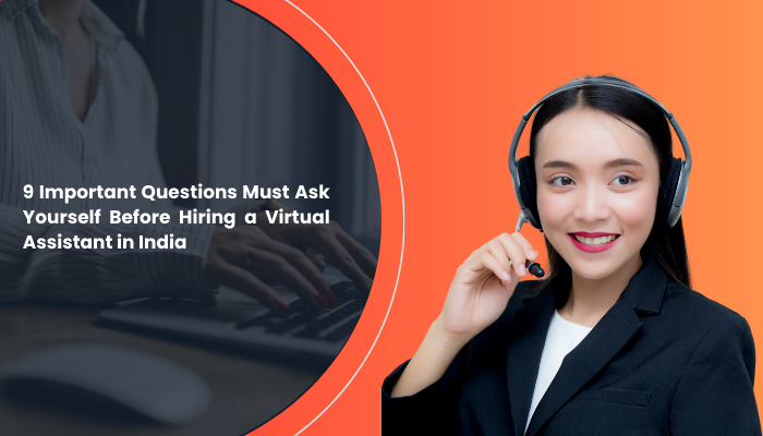 9 Important Questions Must Ask Yourself Before Hiring a Virtual Assistant in India – Webs Article
