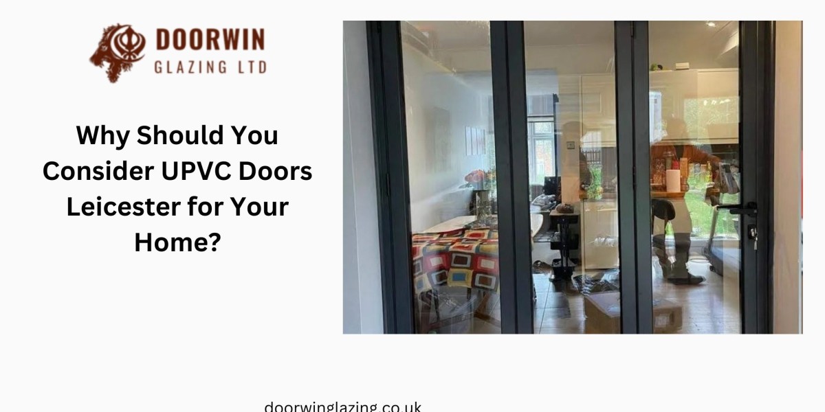 Why Should You Consider UPVC Doors Leicester for Your Home?